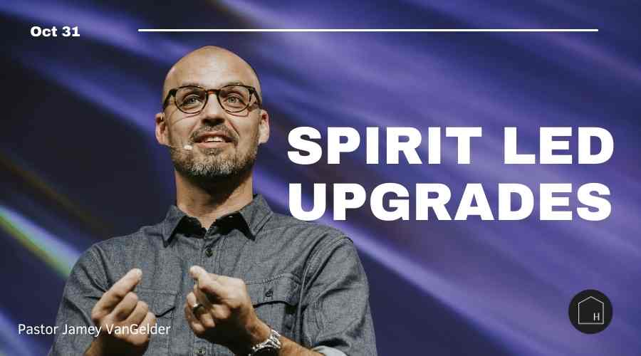 Spirit Led Upgrades Pastor Jamey VanGelder