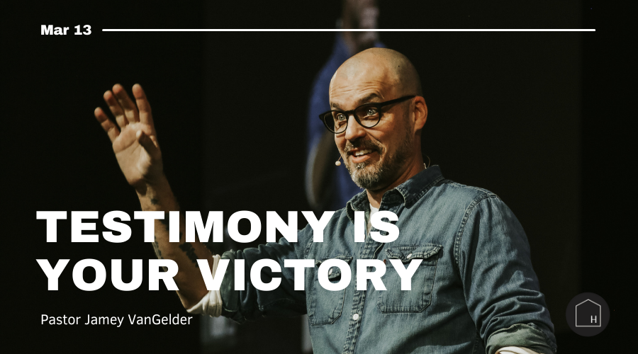 Testimony is Your Victory Pastor Jamey VanGelder
