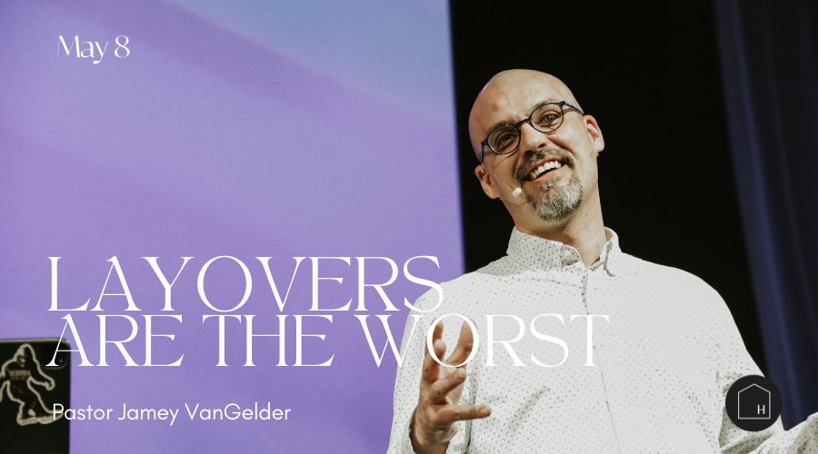 Layovers are the worst pastor Jamey VanGelder