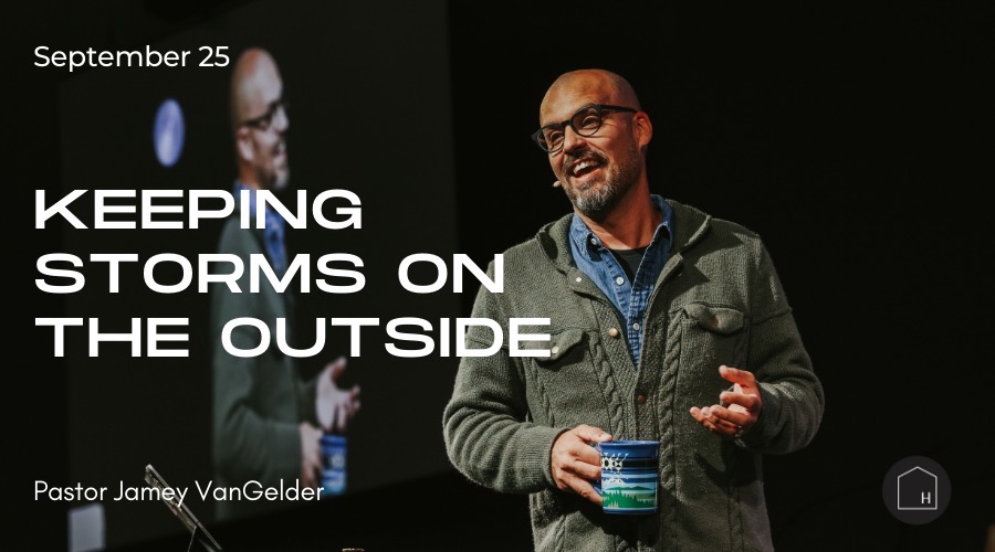 Keeping Storms on the Outside Jamey VanGelder Sermon